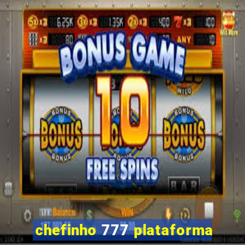 chefinho 777 plataforma
